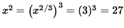 $ x^2 = \big( x^{2/3} \big)^{3} = (3)^3 = 27 $