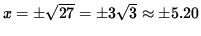 $ x= \pm \sqrt{27} = \pm 3\sqrt{3} \approx \pm 5.20 $