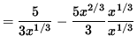 $ = \displaystyle{ 5 \over 3 x^{1/3} } - \displaystyle{ 5 x^{2/3} \over 3 } \displaystyle{ x^{1/3} \over x^{1/3} } $