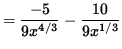 $ = \displaystyle{ -5 \over 9 x^{4/3} } - \displaystyle{ 10 \over 9 x^{1/3} } $