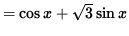 $ = \cos x + \sqrt{3} \sin x $