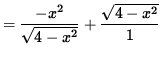 $ = \displaystyle{ {-x^2 \over \sqrt{4-x^2} } + { \sqrt{4-x^2} \over 1 } } $