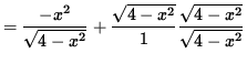 $ = \displaystyle{ {-x^2 \over \sqrt{4-x^2} } + { \sqrt{4-x^2} \over 1 } { \sqrt{4-x^2} \over \sqrt{4-x^2} } } $