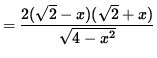 $ = \displaystyle{ 2 (\sqrt{2} - x)(\sqrt{2} + x) \over \sqrt{4-x^2} } $