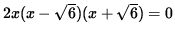 $ 2x(x-\sqrt{6})(x+\sqrt{6})=0 $