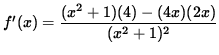 $ f'(x) = \displaystyle{ (x^2+1)(4) - (4x)(2x) \over (x^2+1)^2 } $