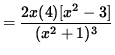 $ = \displaystyle{ 2x (4) [ x^2-3 ] \over (x^2+1)^3 } $