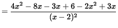 $ = \displaystyle{ 4x^2-8x-3x+6-2x^2+3x \over (x-2)^2 } $