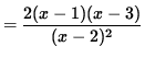 $ = \displaystyle{ 2(x-1)(x-3) \over (x-2)^2 } $