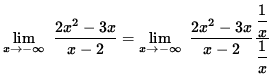 $ \displaystyle{ \lim_{ x \to -\infty } \ { 2x^2-3x \over x-2 } } =
\displaysty...
...2-3x \over x-2 } { \displaystyle{1 \over x} \over \displaystyle{1 \over x} } } $