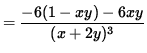 $ = \displaystyle{ -6 (1 - xy) - 6xy \over (x+2y)^3 } $