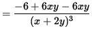 $ = \displaystyle{ -6 + 6xy - 6xy \over (x+2y)^3 } $