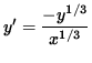 $ y' = \displaystyle{ - y^{1/3} \over x^{1/3} } $