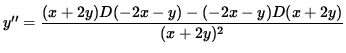 $ y'' = \displaystyle{ (x + 2y) D(-2x - y) - (-2x - y) D(x + 2y) \over (x + 2y)^2 } $