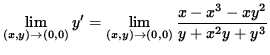 $ \displaystyle{ \lim_{ (x, y) \to (0, 0) } y' } =
\displaystyle{ \lim_{ (x, y) \to (0, 0) } { x-x^3-xy^2 \over y+x^2y+y^3 } } $
