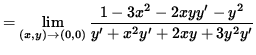 $ = \displaystyle{ \lim_{ (x, y) \to (0, 0) }
{ 1 - 3x^2 - 2 x yy' - y^2 \over y' + x^2y' + 2xy + 3y^2y' } } $