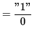 $ = \displaystyle{ '' 1 '' \over 0 } $