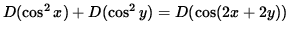 $ D( \cos^2 x ) + D ( \cos^2 y ) = D ( \cos( 2x + 2y ) ) $