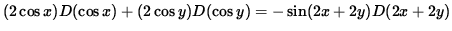 $ (2 \cos x) D ( \cos x ) + (2 \cos y) D ( \cos y ) = - \sin( 2x + 2y ) D ( 2x + 2y ) $
