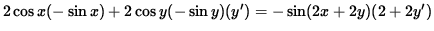 $ 2 \cos x ( - \sin x ) + 2 \cos y ( - \sin y ) ( y' ) = - \sin( 2x + 2y ) ( 2 + 2y' ) $