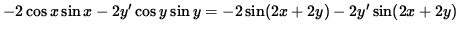 $ - 2 \cos x \sin x - 2 y' \cos y \sin y = - 2 \sin( 2x + 2y) - 2 y' \sin( 2x + 2y) $