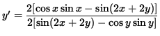 $ y' = \displaystyle{ 2 [ \cos x \sin x - \sin( 2x + 2y) ] \over 2 [ \sin( 2x + 2y) - \cos y \sin y ] } $