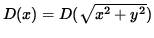 $ D( x ) = D ( \sqrt{ x^2 + y^2 } ) $