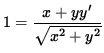 $ 1 = \displaystyle{ x + y y' \over \sqrt{x^2 + y^2} } $
