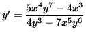 $ y' = \displaystyle{ 5 x^4 y^7 - 4 x^3 \over 4 y^3 - 7 x^5 y^6 } $