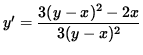 $ y' = \displaystyle{ 3 (y-x)^2 - 2x \over 3 (y-x)^2 } $