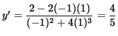 $ y' = \displaystyle{ 2 - 2(-1)(1) \over (-1)^2 + 4 (1)^3 }
= \displaystyle{ 4 \over 5 } $