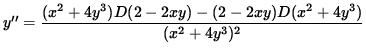 $ y'' = \displaystyle{ (x^2 + 4 y^3) D(2 - 2xy) - (2 - 2xy) D(x^2 + 4 y^3) \over (x^2 + 4 y^3)^2 } $
