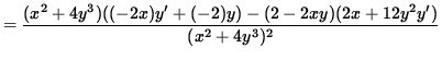 $ = \displaystyle{ (x^2 + 4 y^3)((- 2x)y'+(- 2)y) - (2 - 2xy)(2x+12 y^2 y') \over (x^2 + 4 y^3)^2 } $