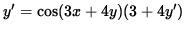 $ y' = \cos(3x + 4y) ( 3 + 4 y' ) $