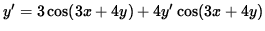 $ y' = 3 \cos(3x + 4y) + 4 y' \cos(3x + 4y) $