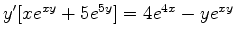 $ y' [ xe^{xy} + 5e^{5y} ] = 4 e^{4x} - y e^{xy} $
