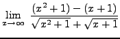 $ \displaystyle{ \lim_{x \to \infty} \ { (x^2+1) - (x+1) \over
{ \sqrt{ x^2+1 } + \sqrt{ x+1 } } } } $
