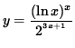 $ y = \displaystyle{ ( \ln x )^x \over 2^{ ^{3x+1} } } $