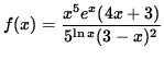 $ f(x) = \displaystyle{ x^{5} e^x (4x+3)
\over 5^{ \ln x } (3-x)^{2} } $