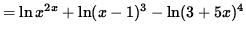 $ = \ln x^{2x} + \ln (x-1)^3 - \ln (3+5x)^4 $