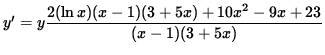 $ y' = y \displaystyle{ 2 (\ln x) (x-1) (3+ 5x) + 10x^2-9x + 23 \over (x-1) (3+ 5x) } $