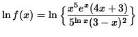 $ \ln f(x) = \ln \Big\{ \displaystyle{ x^{5} e^x (4x+3) \over 5^{ \ln x } (3-x)^{2} } \Big\} $
