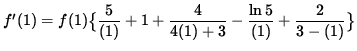 $ f'(1) = f(1) \big\{ \displaystyle{ 5 \over (1) } + 1 + \displaystyle{ 4 \over ...
...}
- \displaystyle{ \ln 5 \over (1) } + \displaystyle{ 2 \over 3-(1) } \big\} $