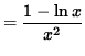 $ = \displaystyle{ 1- \ln x \over x^2 } $
