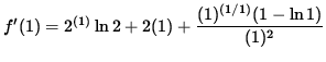 $ f'(1) = 2^{(1)} \ln 2 + 2(1) + \displaystyle{ (1)^{(1/1)} (1- \ln 1) \over (1)^2 } $