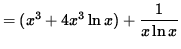 $ = (x^3 + 4x^3 \ln x) + \displaystyle{ 1 \over x \ln x } $