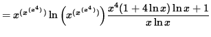 $ = x^{ (x^{ (x^4) } ) }
\ln \Big( x^{ (x^{ (x^4) } ) } \Big)
\displaystyle{ x^4(1 + 4 \ln x) \ln x + 1 \over x \ln x } $