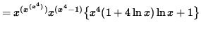 $ = x^{ (x^{ (x^4) } ) } x^{ (x^4-1) }
\big\{ x^4(1 + 4 \ln x) \ln x + 1 \big\} $