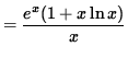 $ = \displaystyle{e^x (1 + x \ln x ) \over x } $