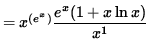 $ = x^{(e^x)} \displaystyle{e^x (1 + x \ln x ) \over x^1 } $